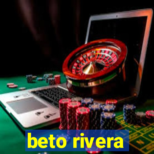 beto rivera